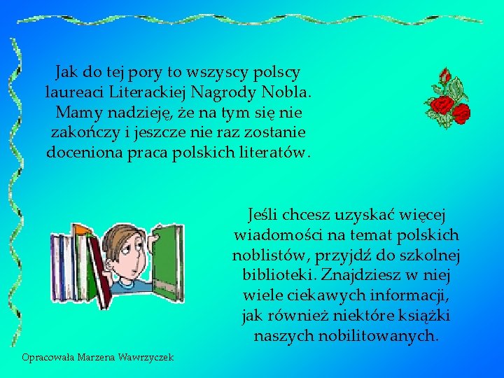 Jak do tej pory to wszyscy polscy laureaci Literackiej Nagrody Nobla. Mamy nadzieję, że