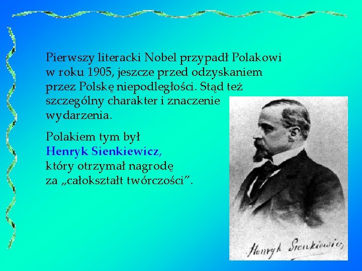 Pierwszy literacki Nobel przypadł Polakowi w roku 1905, jeszcze przed odzyskaniem przez Polskę niepodległości.