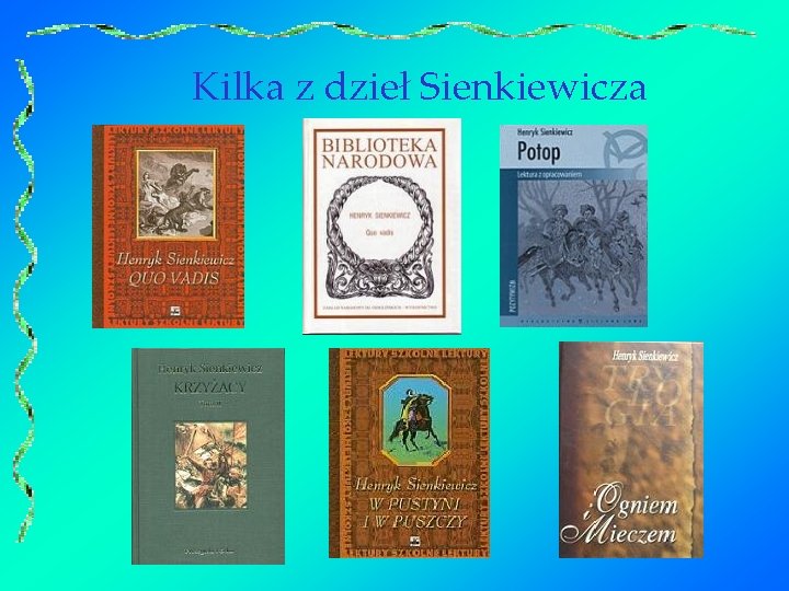 Kilka z dzieł Sienkiewicza 