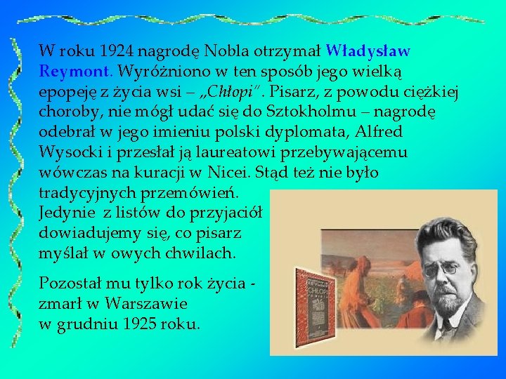 W roku 1924 nagrodę Nobla otrzymał Władysław Reymont. Wyróżniono w ten sposób jego wielką