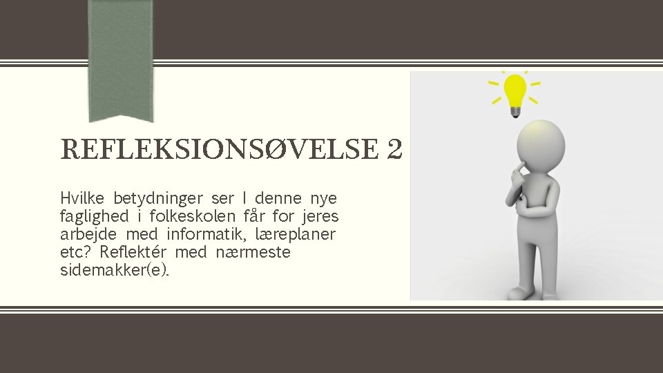 REFLEKSIONSØVELSE 2 Hvilke betydninger ser I denne nye faglighed i folkeskolen får for jeres