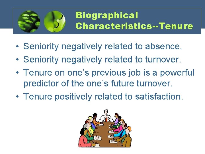 Biographical Characteristics--Tenure • Seniority negatively related to absence. • Seniority negatively related to turnover.