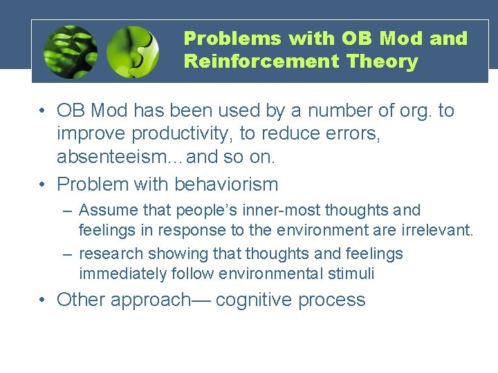 Problems with OB Mod and Reinforcement Theory • OB Mod has been used by