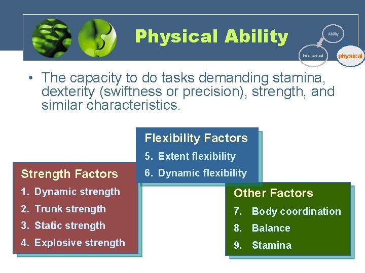 Physical Ability Intellectual physical • The capacity to do tasks demanding stamina, dexterity (swiftness