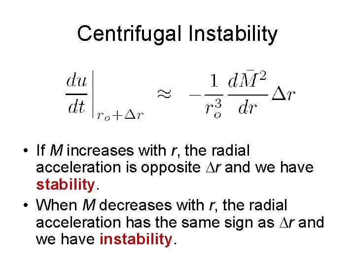 Centrifugal Instability • If M increases with r, the radial acceleration is opposite Dr