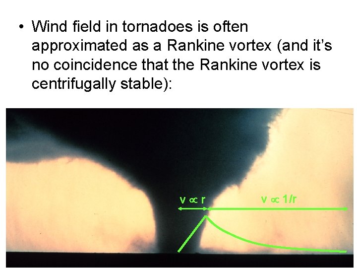  • Wind field in tornadoes is often approximated as a Rankine vortex (and