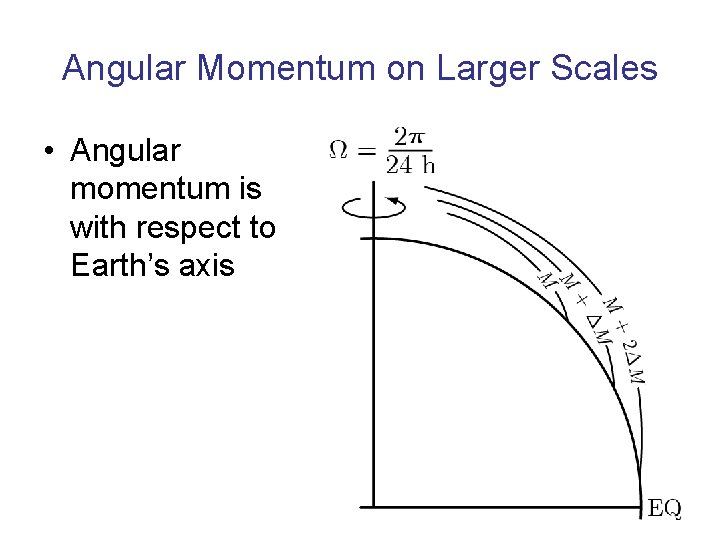 Angular Momentum on Larger Scales • Angular momentum is with respect to Earth’s axis