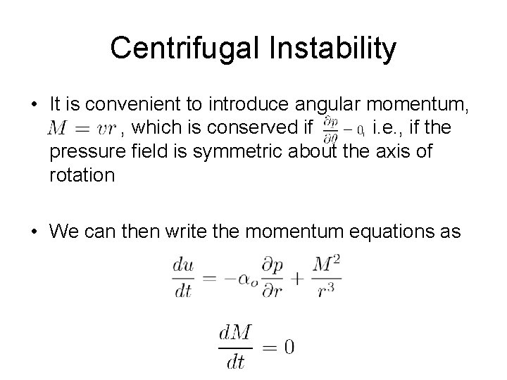 Centrifugal Instability • It is convenient to introduce angular momentum, XXXXX , which is