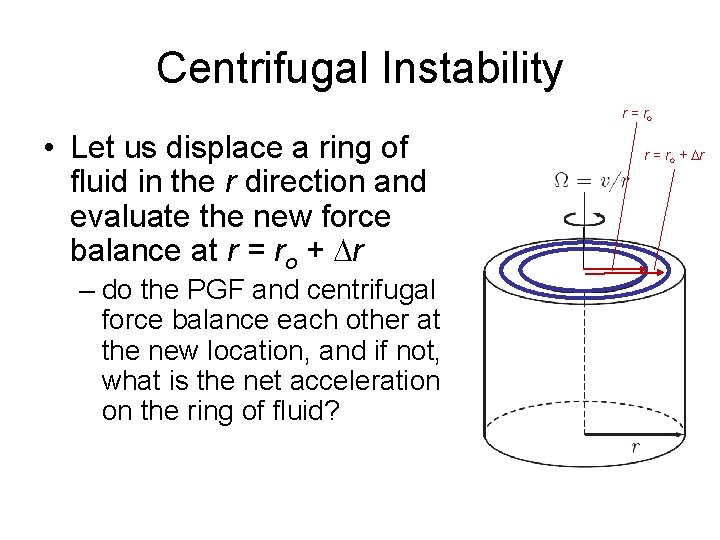 Centrifugal Instability r = ro • Let us displace a ring of fluid in