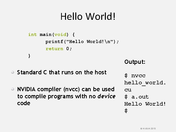 Hello World! int main(void) { printf("Hello World!n"); return 0; } Standard C that runs