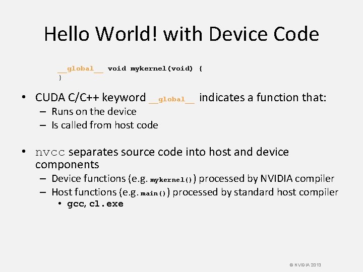 Hello World! with Device Code __global__ void mykernel(void) { } • CUDA C/C++ keyword