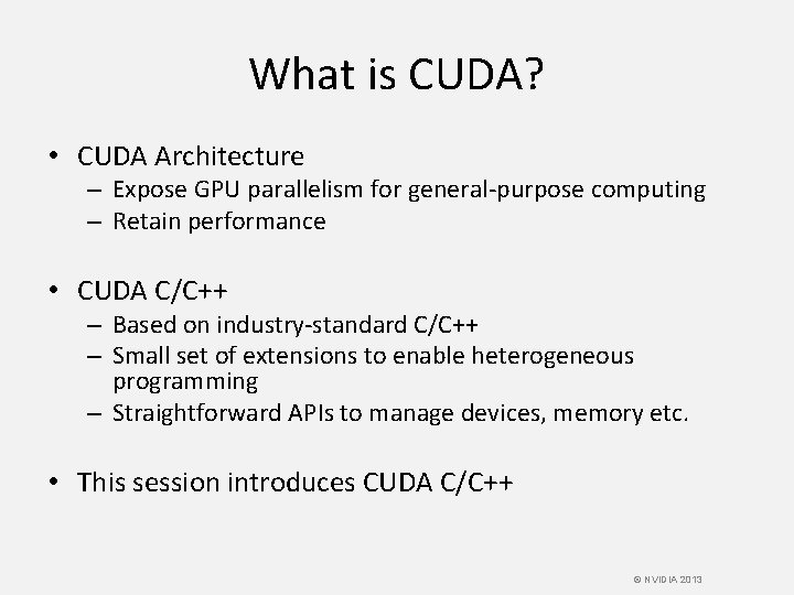 What is CUDA? • CUDA Architecture – Expose GPU parallelism for general-purpose computing –