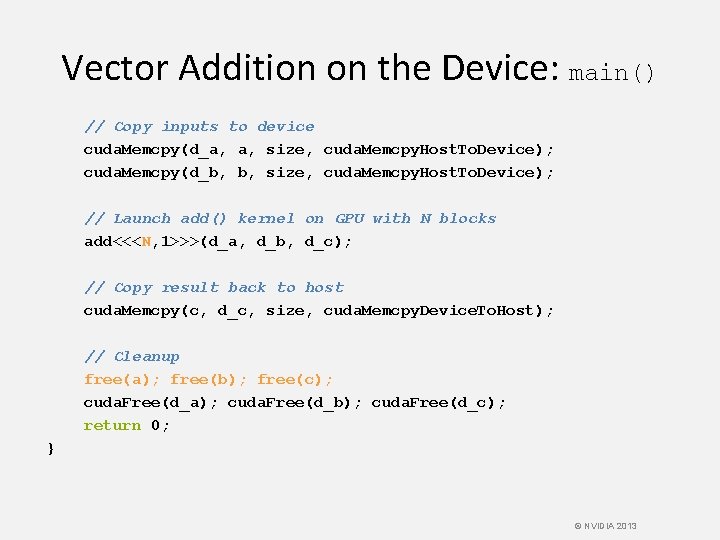 Vector Addition on the Device: main() // Copy inputs to device cuda. Memcpy(d_a, a,