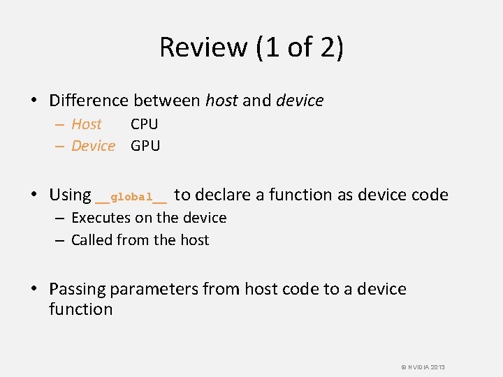 Review (1 of 2) • Difference between host and device – Host CPU –