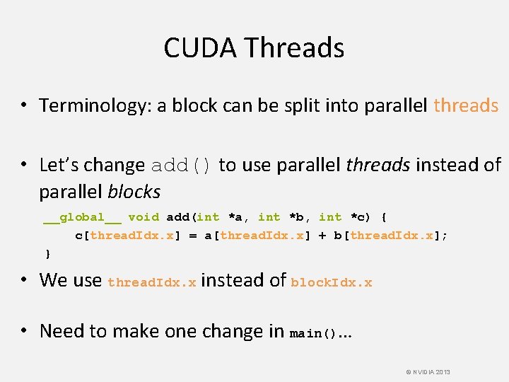 CUDA Threads • Terminology: a block can be split into parallel threads • Let’s