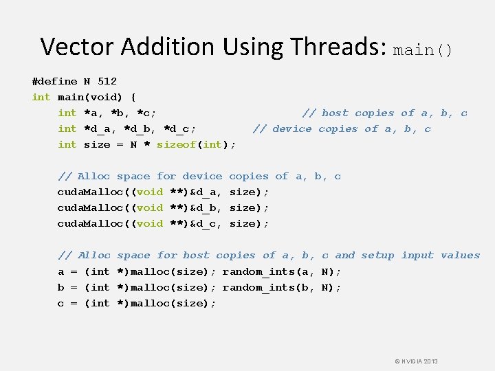 Vector Addition Using Threads: main() #define N 512 int main(void) { int *a, *b,