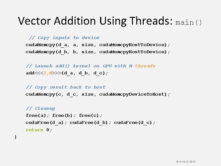 Vector Addition Using Threads: main() // Copy inputs to device cuda. Memcpy(d_a, a, size,