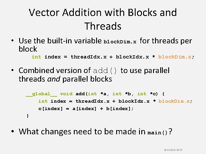 Vector Addition with Blocks and Threads • Use the built-in variable block. Dim. x