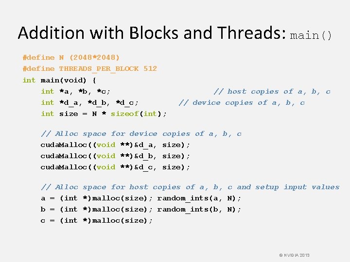 Addition with Blocks and Threads: main() #define N (2048*2048) #define THREADS_PER_BLOCK 512 int main(void)