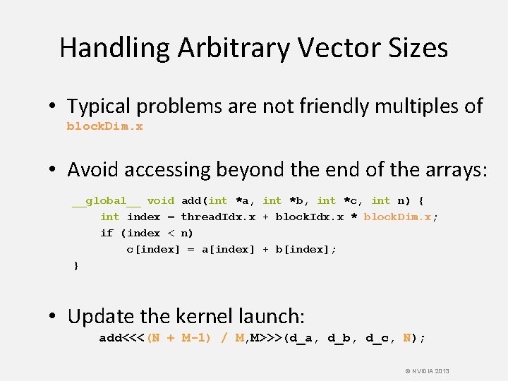 Handling Arbitrary Vector Sizes • Typical problems are not friendly multiples of block. Dim.