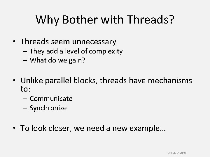 Why Bother with Threads? • Threads seem unnecessary – They add a level of