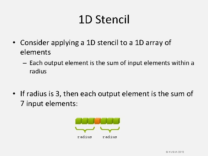 1 D Stencil • Consider applying a 1 D stencil to a 1 D