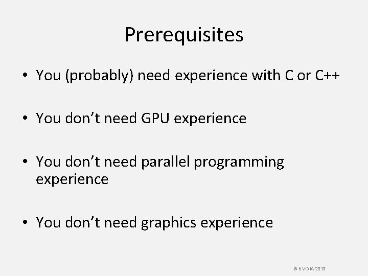 Prerequisites • You (probably) need experience with C or C++ • You don’t need