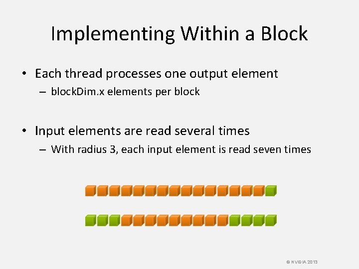 Implementing Within a Block • Each thread processes one output element – block. Dim.