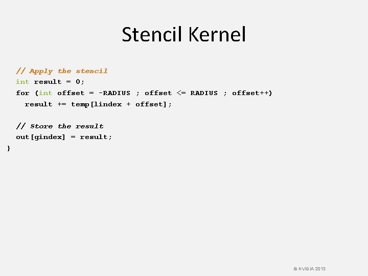 Stencil Kernel // Apply the stencil int result = 0; for (int offset =