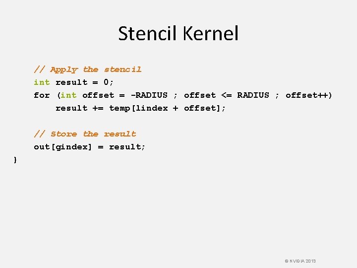 Stencil Kernel // Apply the stencil int result = 0; for (int offset =