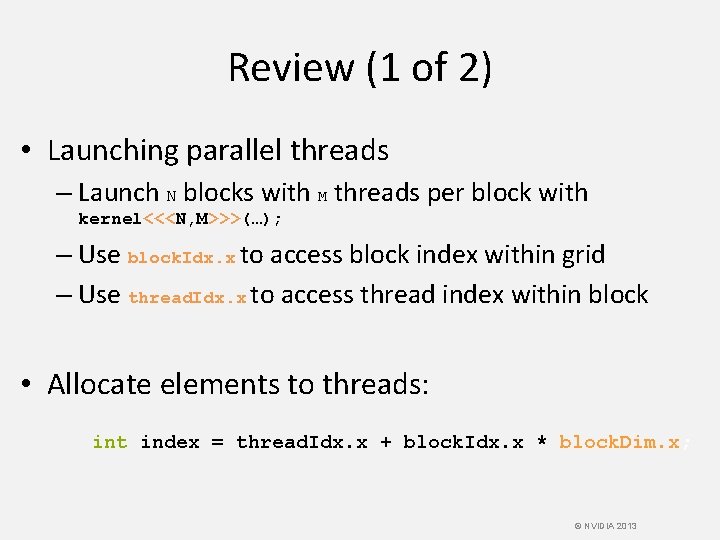 Review (1 of 2) • Launching parallel threads – Launch N blocks with M