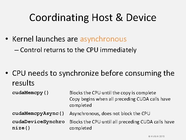 Coordinating Host & Device • Kernel launches are asynchronous – Control returns to the