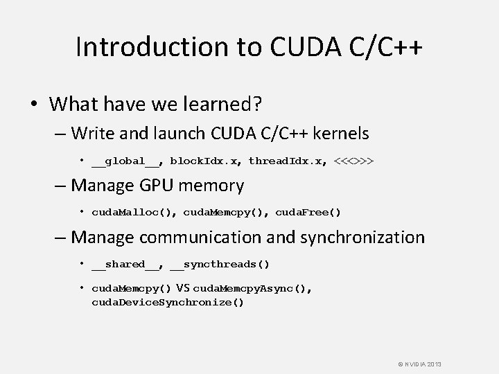 Introduction to CUDA C/C++ • What have we learned? – Write and launch CUDA