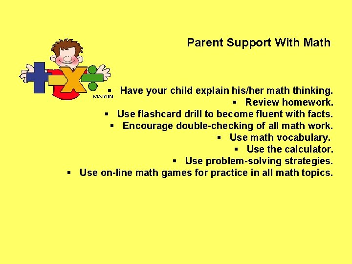 Parent Support With Math § Have your child explain his/her math thinking. § Review