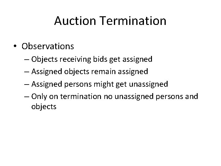 Auction Termination • Observations – Objects receiving bids get assigned – Assigned objects remain