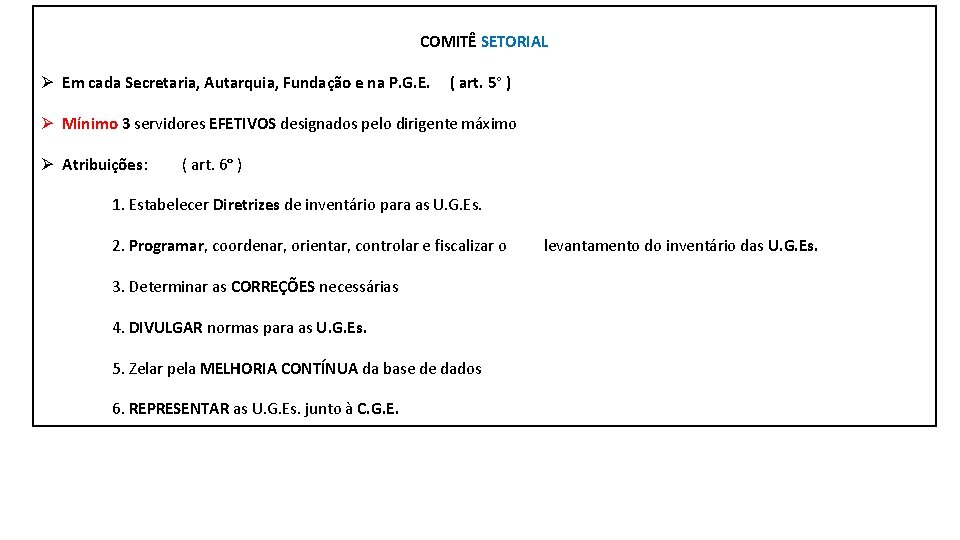 COMITÊ SETORIAL Ø Em cada Secretaria, Autarquia, Fundação e na P. G. E. (