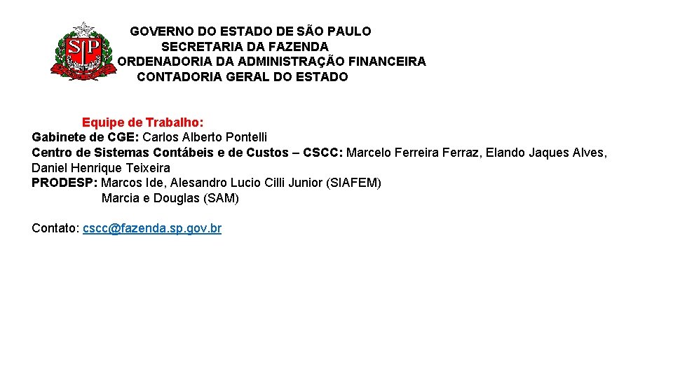 GOVERNO DO ESTADO DE SÃO PAULO SECRETARIA DA FAZENDA COORDENADORIA DA ADMINISTRAÇÃO FINANCEIRA CONTADORIA