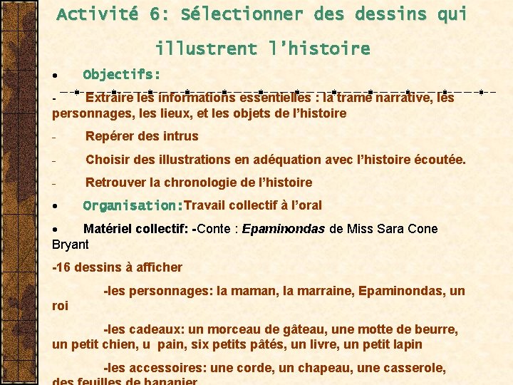Activité 6: Sélectionner dessins qui illustrent l’histoire · Objectifs: - Extraire les informations essentielles