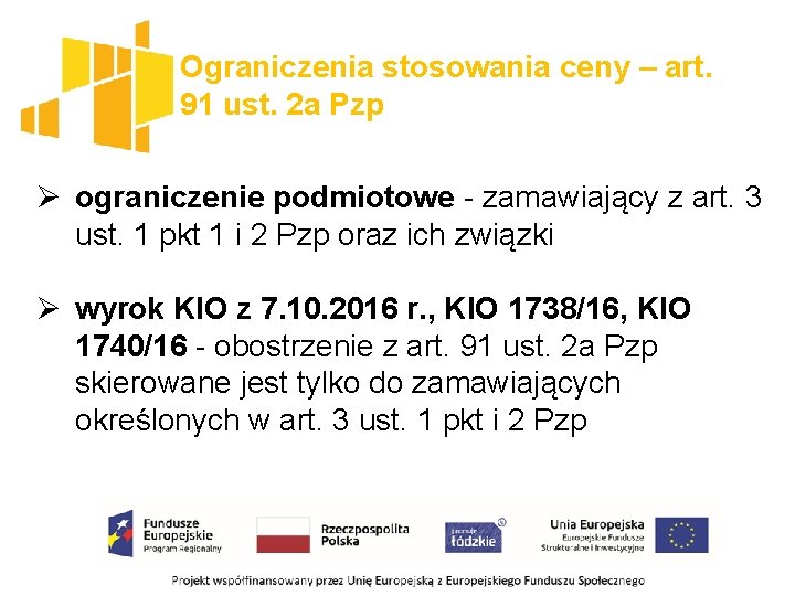 Ograniczenia stosowania ceny – art. 91 ust. 2 a Pzp Ø ograniczenie podmiotowe -
