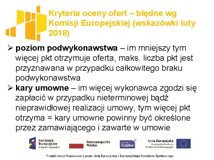 Kryteria oceny ofert – błędne wg Komisji Europejskiej (wskazówki luty 2018) Ø poziom podwykonawstwa