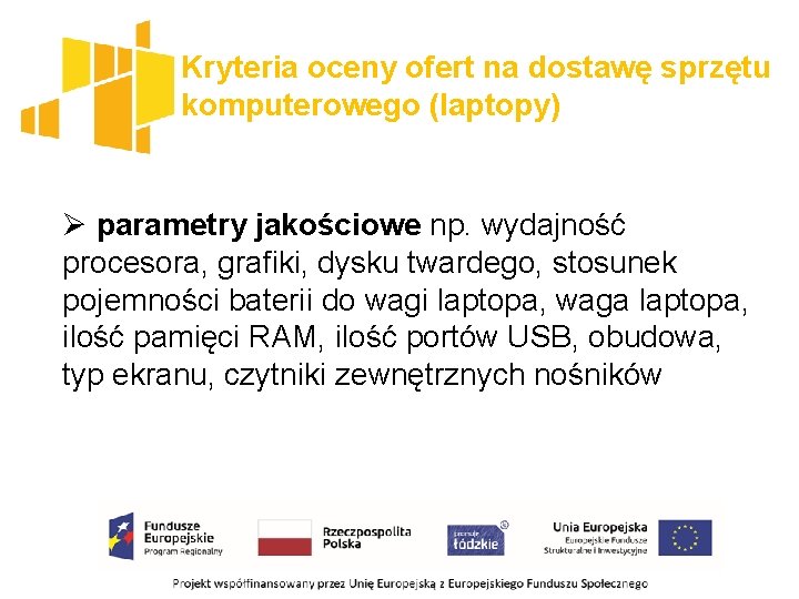 Kryteria oceny ofert na dostawę sprzętu komputerowego (laptopy) Ø parametry jakościowe np. wydajność procesora,