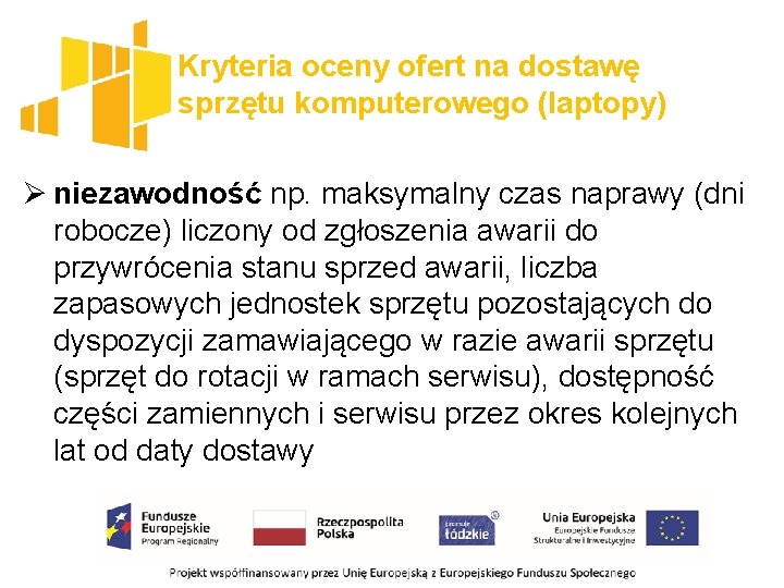 Kryteria oceny ofert na dostawę sprzętu komputerowego (laptopy) Ø niezawodność np. maksymalny czas naprawy