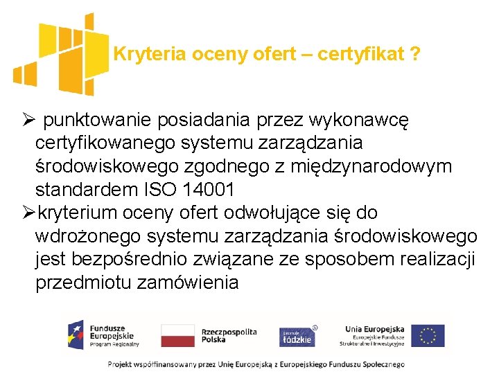 Kryteria oceny ofert – certyfikat ? Ø punktowanie posiadania przez wykonawcę certyfikowanego systemu zarządzania