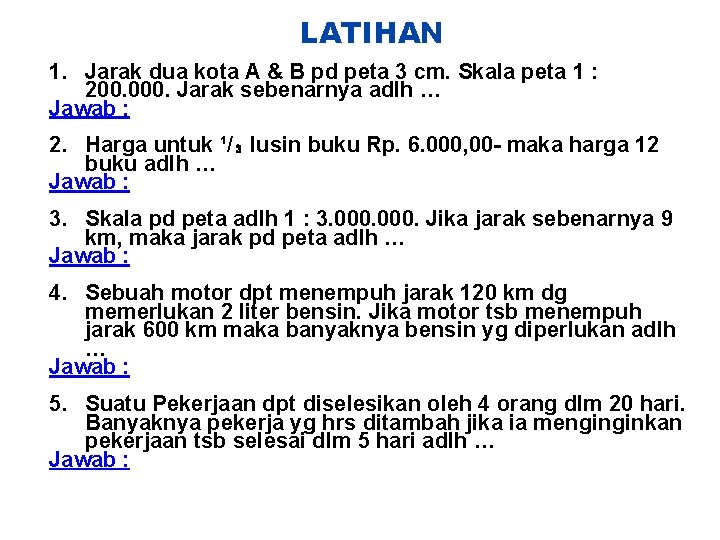 LATIHAN 1. Jarak dua kota A & B pd peta 3 cm. Skala peta