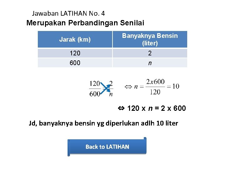 Jawaban LATIHAN No. 4 Merupakan Perbandingan Senilai Jarak (km) Banyaknya Bensin (liter) 120 2