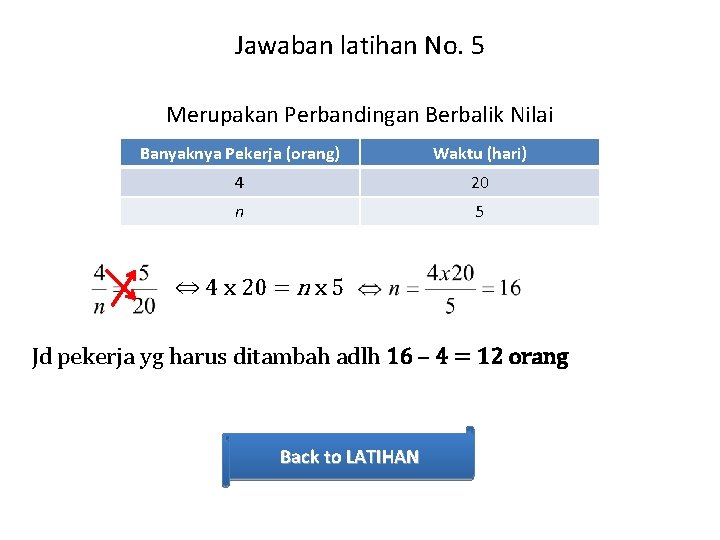 Jawaban latihan No. 5 Merupakan Perbandingan Berbalik Nilai Banyaknya Pekerja (orang) Waktu (hari) 4