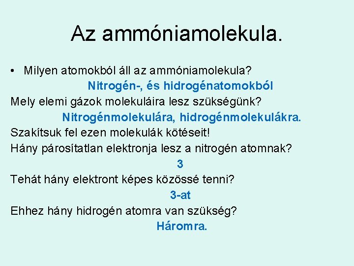 Az ammóniamolekula. • Milyen atomokból áll az ammóniamolekula? Nitrogén-, és hidrogénatomokból Mely elemi gázok