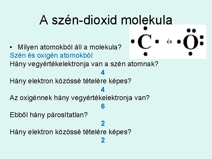 A szén-dioxid molekula • Milyen atomokból áll a molekula? Szén és oxigén atomokból Hány