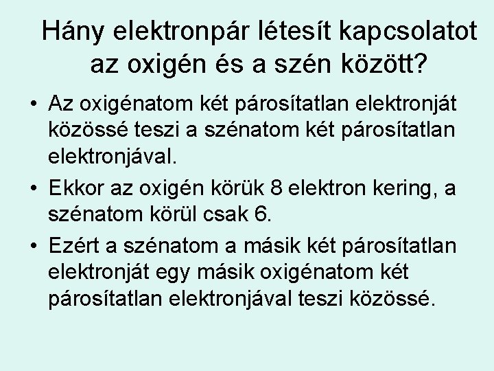 Hány elektronpár létesít kapcsolatot az oxigén és a szén között? • Az oxigénatom két