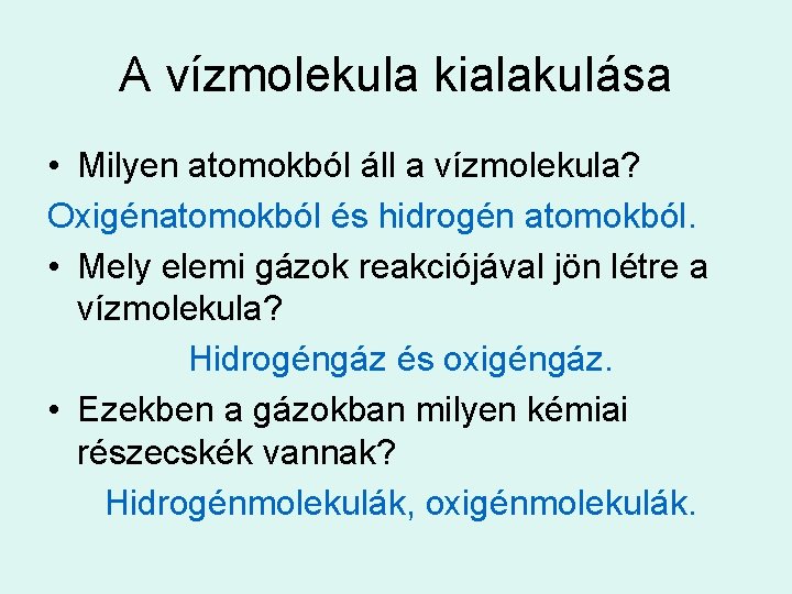 A vízmolekula kialakulása • Milyen atomokból áll a vízmolekula? Oxigénatomokból és hidrogén atomokból. •